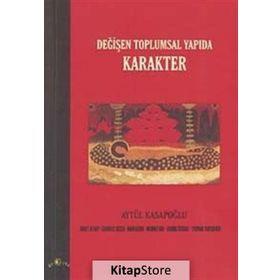DEĞİŞEN TOPLUMSAL YAPIDA KARAKTER - AYTÜL KASAPOĞLU