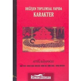 DEĞİŞEN TOPLUMSAL YAPIDA KARAKTER - AYTÜL KASAPOĞLU