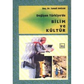 DEĞİŞEN TÜRKİYE'DE BILIM VE KÜLTÜR - İSMAİL DOĞAN