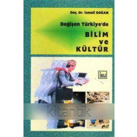 DEĞİŞEN TÜRKİYE'DE BILIM VE KÜLTÜR - İSMAİL DOĞAN