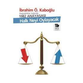 DEĞİŞİKLİKLER IŞIĞINDA 1982 ANAYASASI HALK NEYI OYLAYACAK - İBRAHİM Ö. KABOĞLU