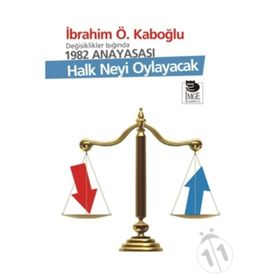 DEĞİŞİKLİKLER IŞIĞINDA 1982 ANAYASASI HALK NEYI OYLAYACAK - İBRAHİM Ö. KABOĞLU