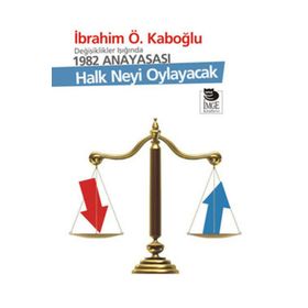 DEĞİŞİKLİKLER IŞIĞINDA 1982 ANAYASASI HALK NEYI OYLAYACAK - İBRAHİM Ö. KABOĞLU