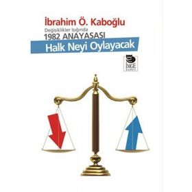 DEĞİŞİKLİKLER IŞIĞINDA 1982 ANAYASASI HALK NEYI OYLAYACAK - İBRAHİM Ö. KABOĞLU