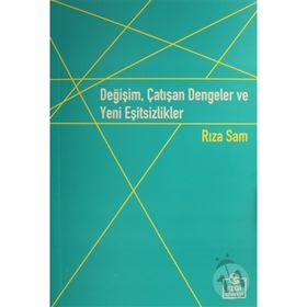 Değişim, Çatışan Dengeler ve Yeni Eşitsizlikler - Rıza Sam