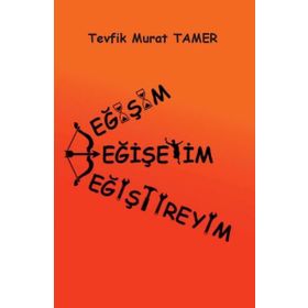 Değişim - Değişeyim - Değiştireyim - Tevfik Murat Tamer