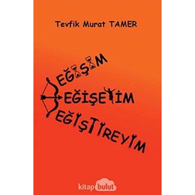 Değişim - Değişeyim - Değiştireyim - Tevfik Murat Tamer