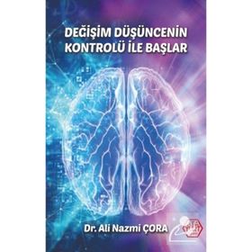 Değişim Düşüncenin Kontrolü İle Başlar - Dr. Ali Nazmi Çora