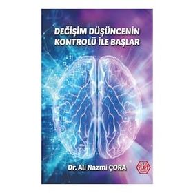 Değişim Düşüncenin Kontrolü İle Başlar - Dr. Ali Nazmi Çora
