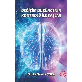 Değişim Düşüncenin Kontrolü İle Başlar - Dr. Ali Nazmi Çora