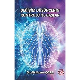 Değişim Düşüncenin Kontrolü İle Başlar - Dr. Ali Nazmi Çora