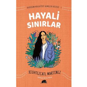 Değişim Kolektifi Gençlik Dizisi 1: Hayali Sınırlar - Xiuhtezcatl Martinez