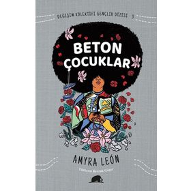 Değişim Kolektifi Gençlik Dizisi 3: Beton Çocuklar - Amyra Leon