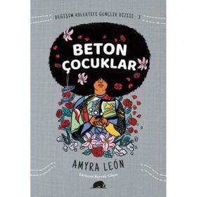 Değişim Kolektifi Gençlik Dizisi 3: Beton Çocuklar - Amyra Leon