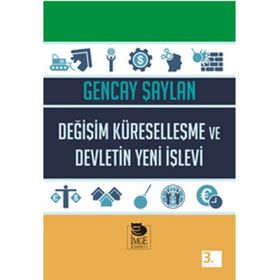 Değişim Küreselleşme ve Devletin Yeni İşlevi - Gencay Şaylan