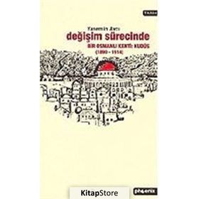 DEĞİŞİM SÜRECİNDE BIR OSMANLI KENTI: KUDÜS - YASEMIN AVCI