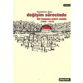 DEĞİŞİM SÜRECİNDE BIR OSMANLI KENTI: KUDÜS - YASEMIN AVCI