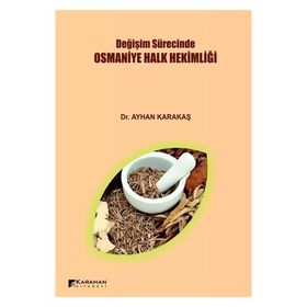 Değişim Sürecinde Osmaniye Halk Hekimliği / Ayhan Karakaş