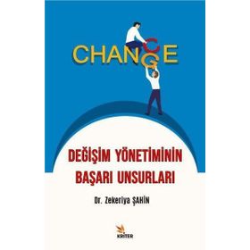 Değişim Yönetiminin Başarı Unsurları - Zekeriya Şahin