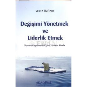 DEĞİŞİMİ YÖNETMEK VE LIDERLIK ETMEK YAŞAMA UYGULAMALI KİŞİSEL GELİŞİM KİTABI - YEKTA ÖZÖZER