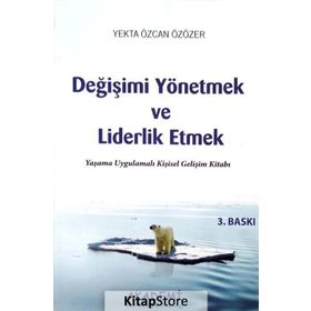 DEĞİŞİMİ YÖNETMEK VE LIDERLIK ETMEK YAŞAMA UYGULAMALI KİŞİSEL GELİŞİM KİTABI - YEKTA ÖZÖZER