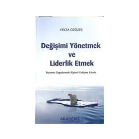 DEĞİŞİMİ YÖNETMEK VE LIDERLIK ETMEK YAŞAMA UYGULAMALI KİŞİSEL GELİŞİM KİTABI - YEKTA ÖZÖZER