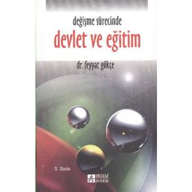 DEĞİŞME SÜRECİNDE DEVLET VE EĞİTİM - FEYYAT GÖKÇE