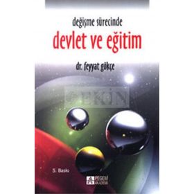 DEĞİŞME SÜRECİNDE DEVLET VE EĞİTİM - FEYYAT GÖKÇE
