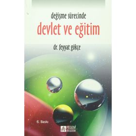 DEĞİŞME SÜRECİNDE DEVLET VE EĞİTİM - FEYYAT GÖKÇE