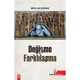 DEĞİŞME VE FARKLILAŞMA - ABDULLAH KORKMAZ