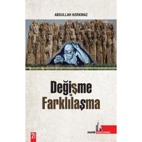 DEĞİŞME VE FARKLILAŞMA - ABDULLAH KORKMAZ
