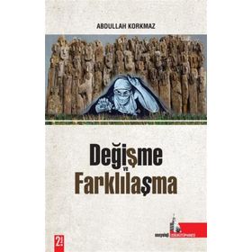 DEĞİŞME VE FARKLILAŞMA - ABDULLAH KORKMAZ
