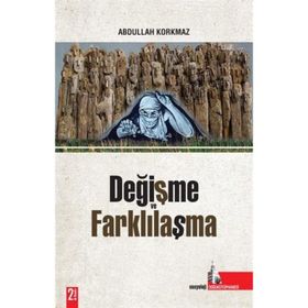 DEĞİŞME VE FARKLILAŞMA - ABDULLAH KORKMAZ