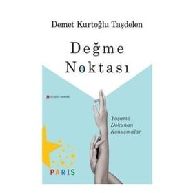Değme Noktası - Yaşama Dokunan Konuşmalar Demet Kurtoğlu Taşdelen