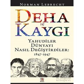 Deha ve Kaygı - Yahudiler Dünyayı Nasıl Değiştirdiler 1847-1947 - Norman Lebrecht