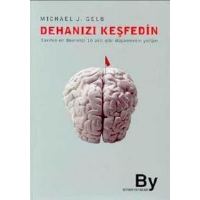 DEHANIZI KEŞFEDİN TARIHIN EN DECRIMCI 10 AKLI GIBI DÜŞÜNMENİN YOLLARI - MICHAEL J. GELB