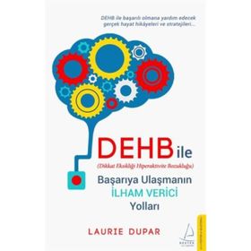 Dehb İle Başarıya Ulaşmanın İlham Verici Yolları: Dikkat Eksikliği Hiperaktivite Bozukluğu - Laurie Dupar
