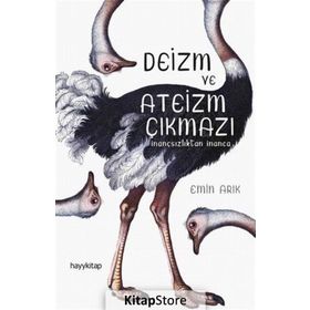 Deizm ve Ateizm Çıkmazı - İnançsızlıktan İnanca - Emin Arık
