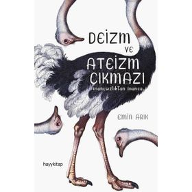 Deizm ve Ateizm Çıkmazı - İnançsızlıktan İnanca - Emin Arık