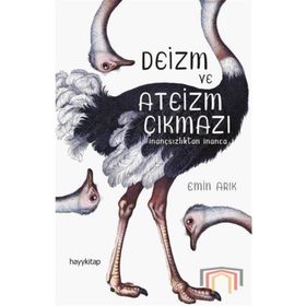 Deizm ve Ateizm Çıkmazı - İnançsızlıktan İnanca - Emin Arık