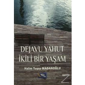 Dejavu Yahut İkili Bir Yaşam - Halim Tugay Madanoğlu