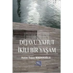Dejavu Yahut İkili Bir Yaşam - Halim Tugay Madanoğlu