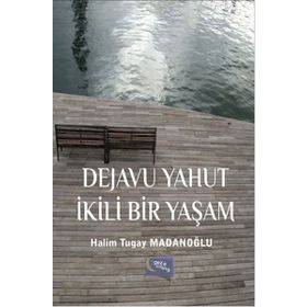 Dejavu Yahut İkili Bir Yaşam - Halim Tugay Madanoğlu