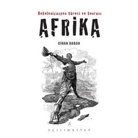 Dekolonizasyon Süreci ve Sonrası Afrika - Cihan Daban