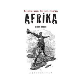 Dekolonizasyon Süreci ve Sonrası Afrika - Cihan Daban