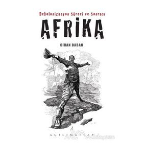 Dekolonizasyon Süreci ve Sonrası Afrika - Cihan Daban