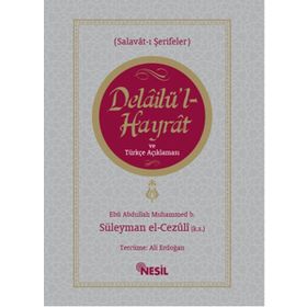 Delailü'l Hayrat ve Türkçe Açıklaması / Muhammed B. Süleyman El-Cezuli