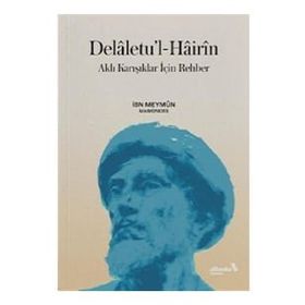 Delaletu’l-Hairin: Aklı Karışıklar İçin Rehber - İbn Meymun