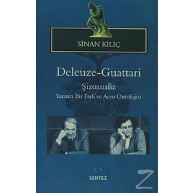 DELEUZE GUATTARI ŞIZOANALIZ YARATICI BIR FARK VE ARZU ONTOLOJISI - SINAN KILIÇ