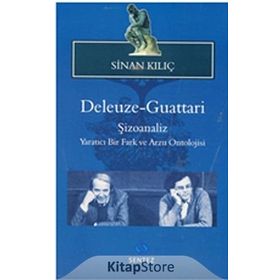 DELEUZE GUATTARI ŞIZOANALIZ YARATICI BIR FARK VE ARZU ONTOLOJISI - SINAN KILIÇ